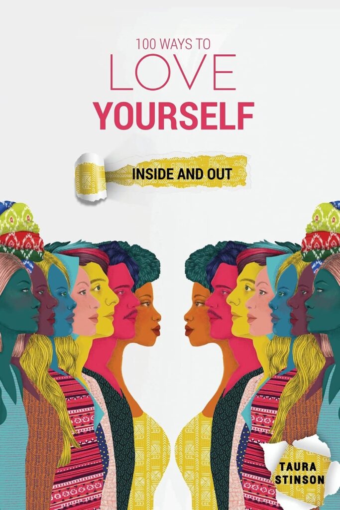 100 Ways to Love Yourself: Inside and Out 100 Ways to Love Yourself: Inside and Out